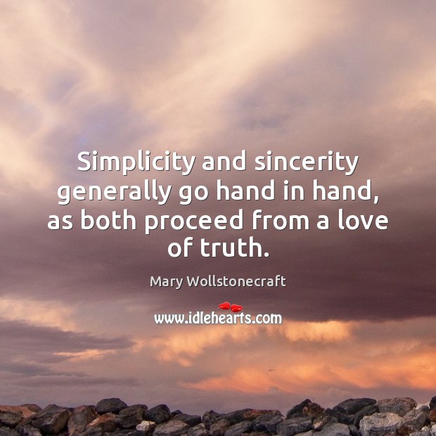 Simplicity and sincerity generally go hand in hand, as both proceed from a love of truth. Image