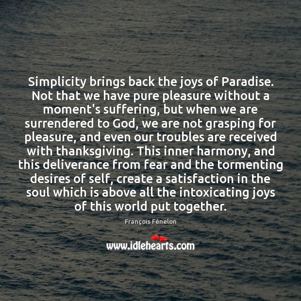 Simplicity brings back the joys of Paradise. Not that we have pure François Fénelon Picture Quote