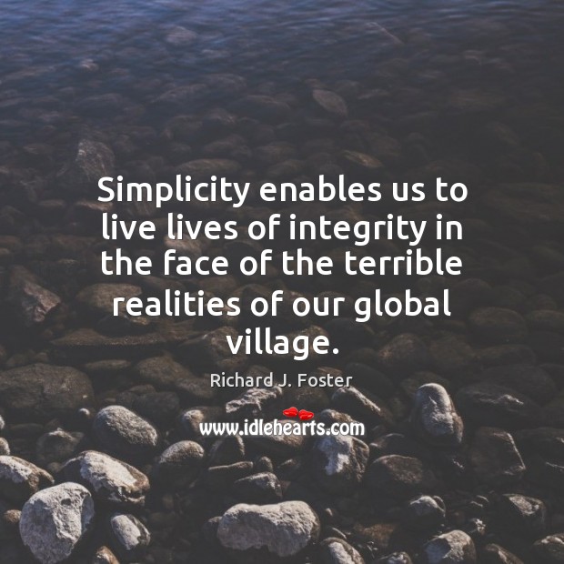 Simplicity enables us to live lives of integrity in the face of 