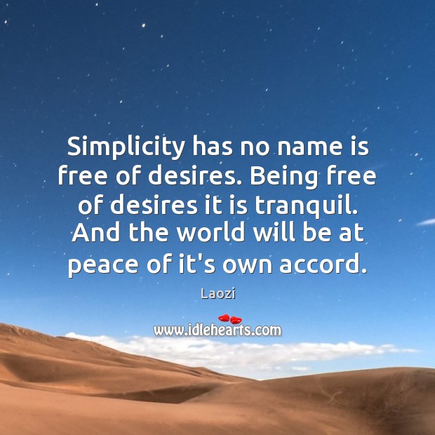 Simplicity has no name is free of desires. Being free of desires Laozi Picture Quote