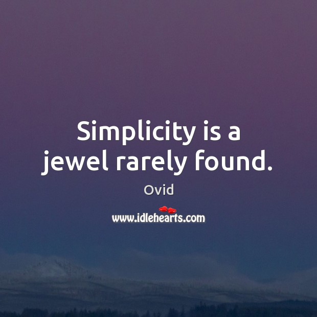 Simplicity is a jewel rarely found. Ovid Picture Quote