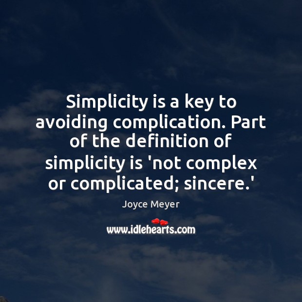 Simplicity is a key to avoiding complication. Part of the definition of Joyce Meyer Picture Quote