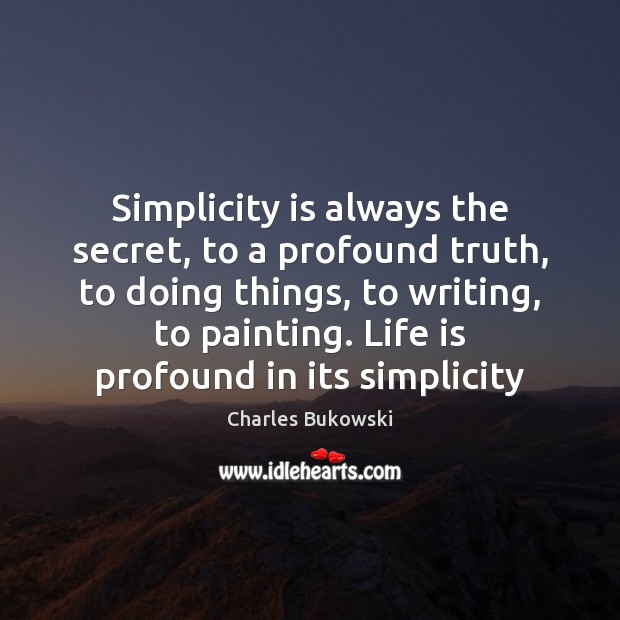 Simplicity is always the secret, to a profound truth, to doing things, Image