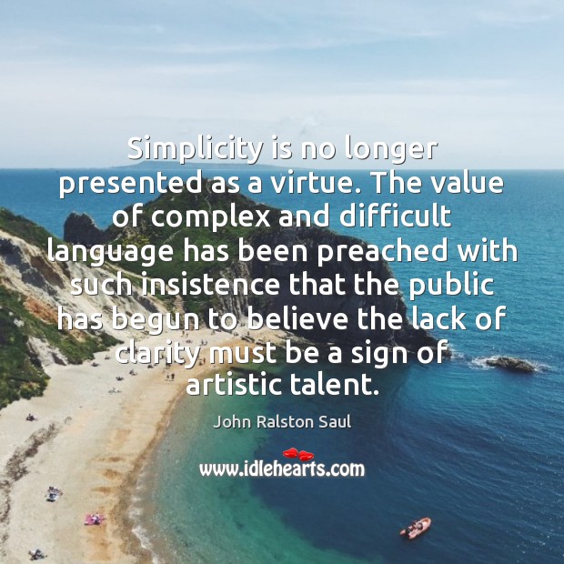 Simplicity is no longer presented as a virtue. The value of complex Value Quotes Image