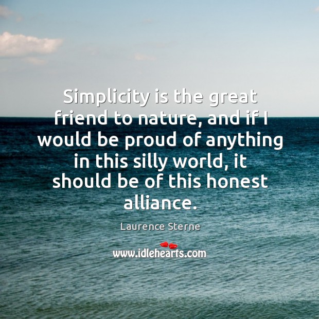 Simplicity is the great friend to nature, and if I would be Laurence Sterne Picture Quote