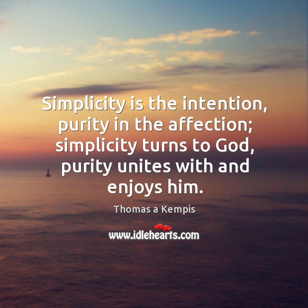 Simplicity is the intention, purity in the affection; simplicity turns to God, Image