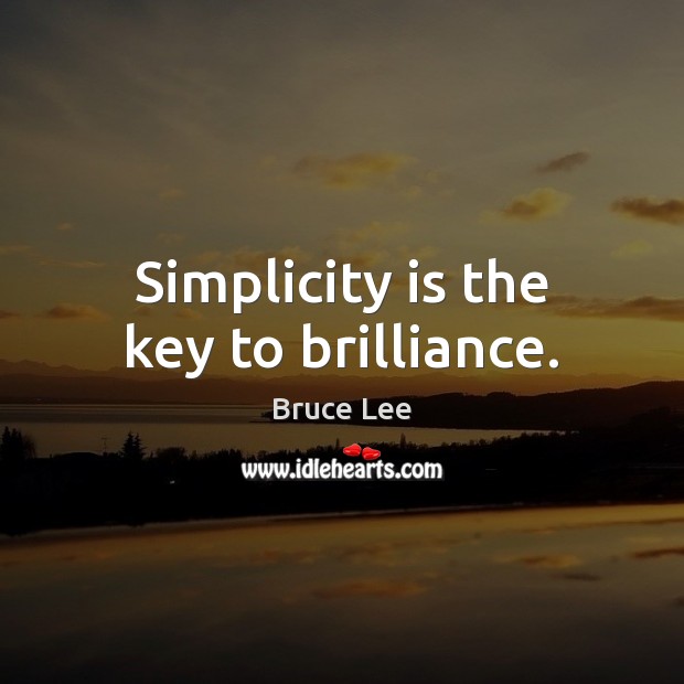 Simplicity is the key to brilliance. Bruce Lee Picture Quote