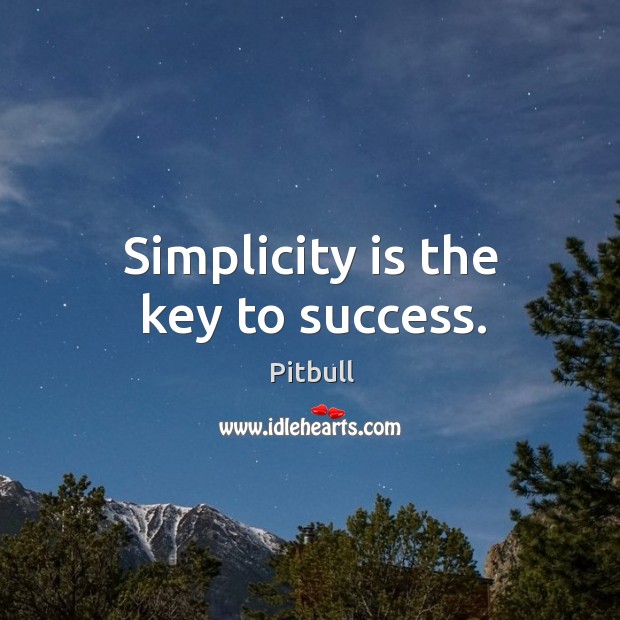 Simplicity is the key to success. Pitbull Picture Quote