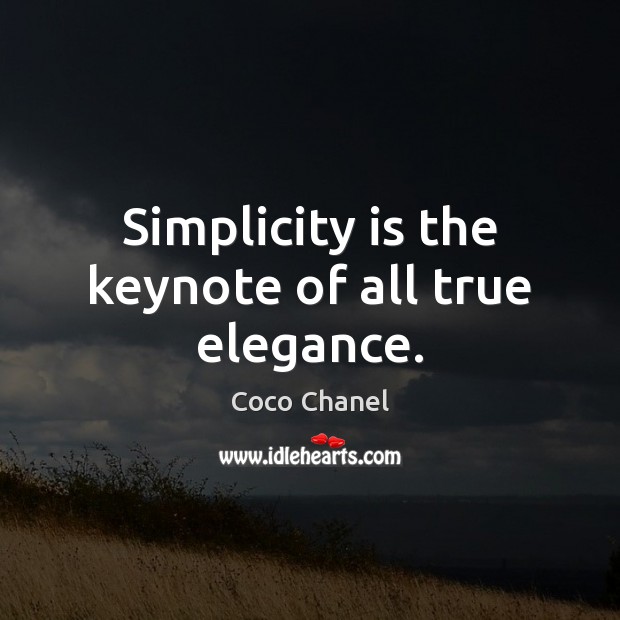 Simplicity is the keynote of all true elegance. Coco Chanel Picture Quote