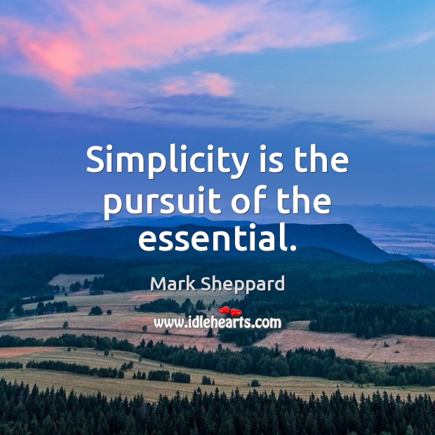 Simplicity is the pursuit of the essential. Image
