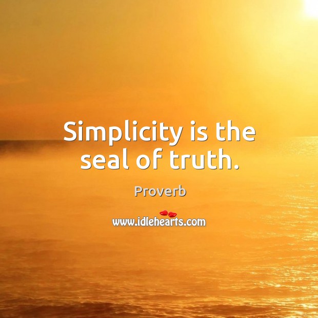 Simplicity is the seal of truth. Image