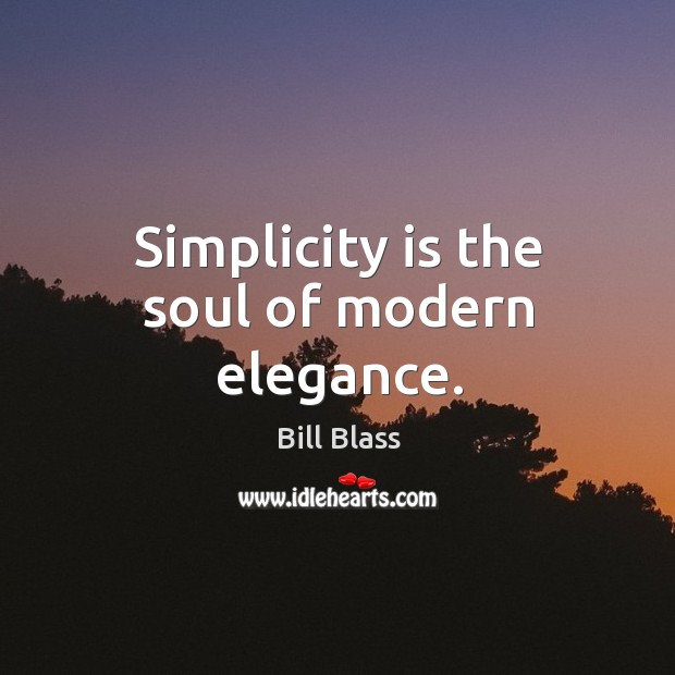 Simplicity is the soul of modern elegance. Bill Blass Picture Quote
