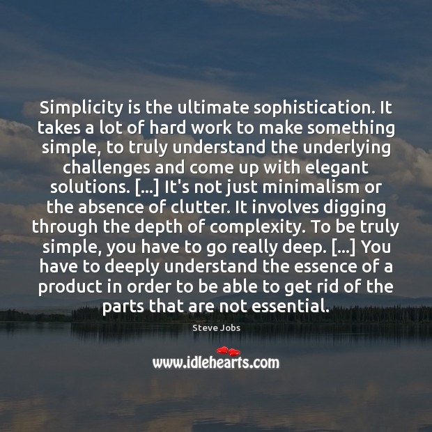 Simplicity is the ultimate sophistication. It takes a lot of hard work Steve Jobs Picture Quote