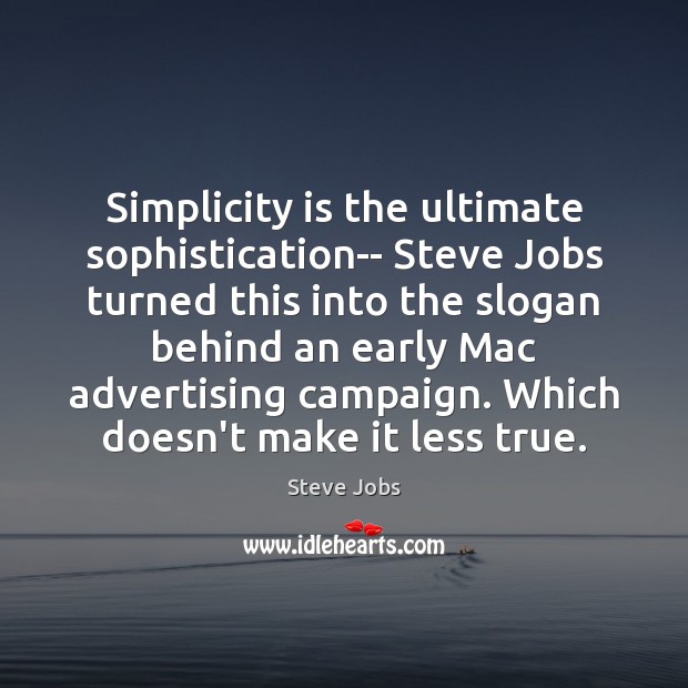 Simplicity is the ultimate sophistication– Steve Jobs turned this into the slogan Steve Jobs Picture Quote