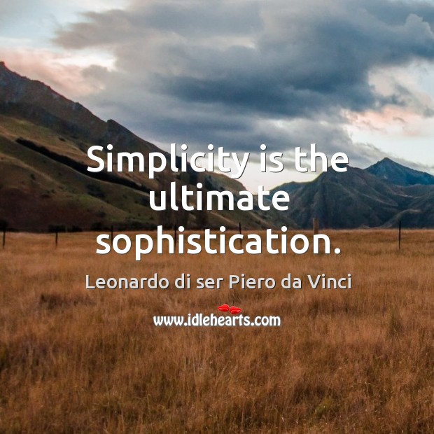 Simplicity is the ultimate sophistication. Image