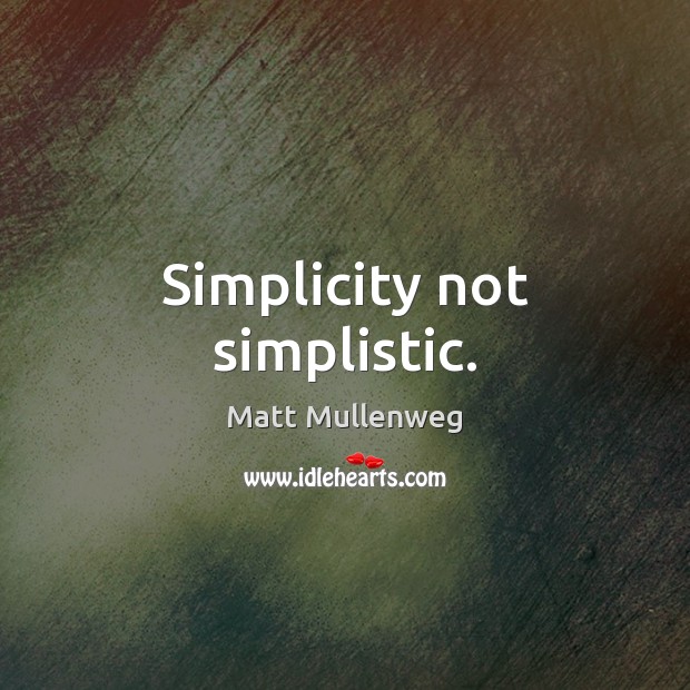 Simplicity not simplistic. Matt Mullenweg Picture Quote
