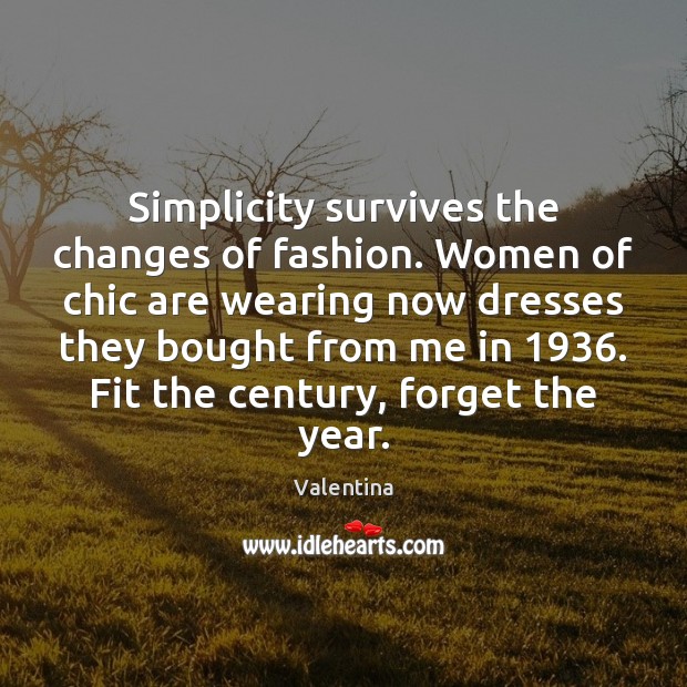 Simplicity survives the changes of fashion. Women of chic are wearing now Image