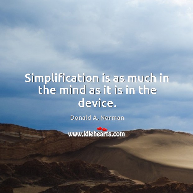 Simplification is as much in the mind as it is in the device. Image