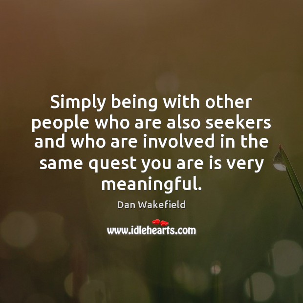 Simply being with other people who are also seekers and who are Image