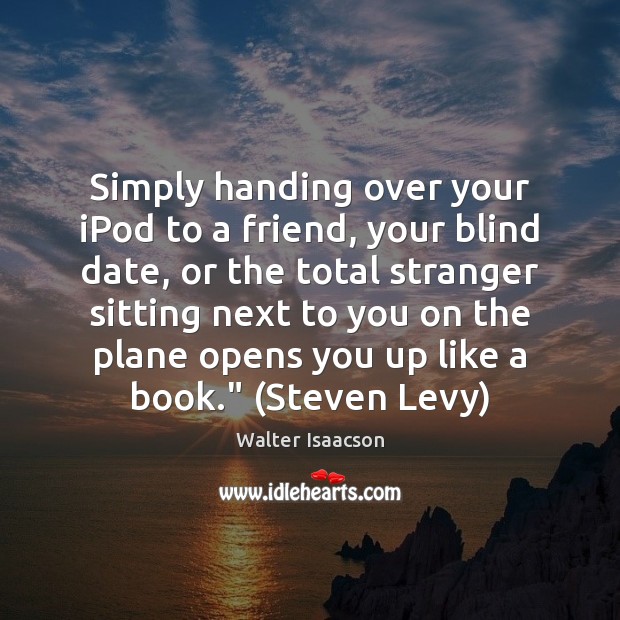 Simply handing over your iPod to a friend, your blind date, or Image