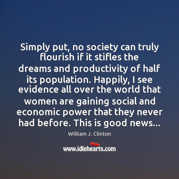 Simply put, no society can truly flourish if it stifles the dreams William J. Clinton Picture Quote