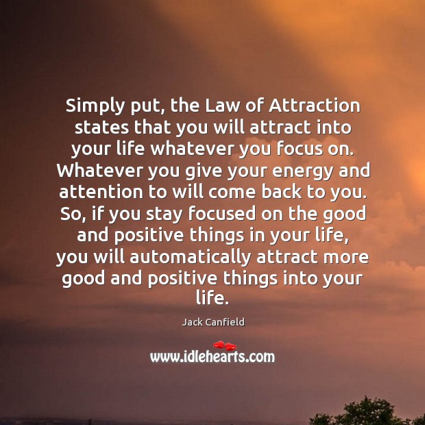 Simply put, the Law of Attraction states that you will attract into Image
