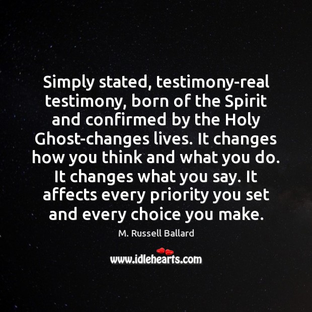 Simply stated, testimony-real testimony, born of the Spirit and confirmed by the Priority Quotes Image