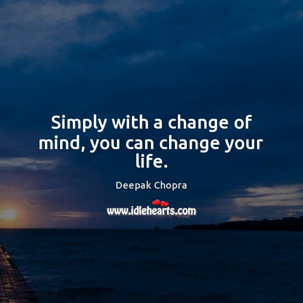 Simply with a change of mind, you can change your life. Image