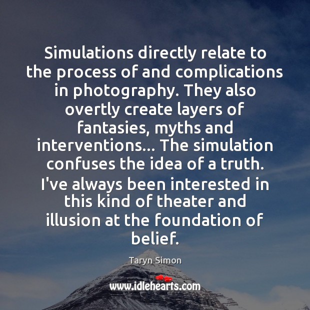 Simulations directly relate to the process of and complications in photography. They Image