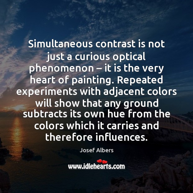 Simultaneous contrast is not just a curious optical phenomenon – it is the Josef Albers Picture Quote