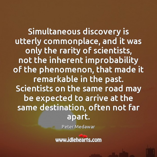 Simultaneous discovery is utterly commonplace, and it was only the rarity of 