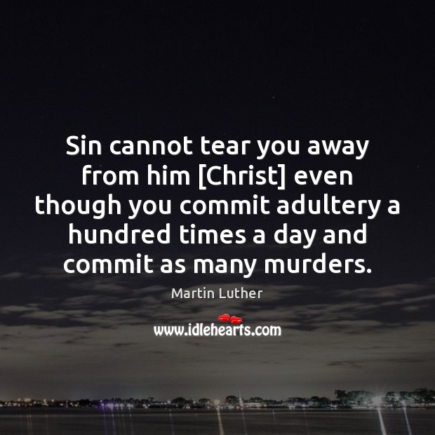 Sin cannot tear you away from him [Christ] even though you commit Image