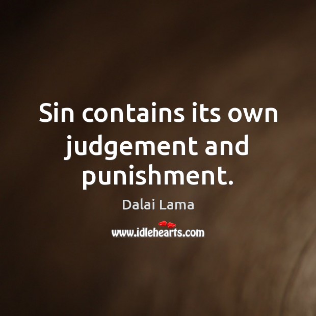 Sin contains its own judgement and punishment. Dalai Lama Picture Quote