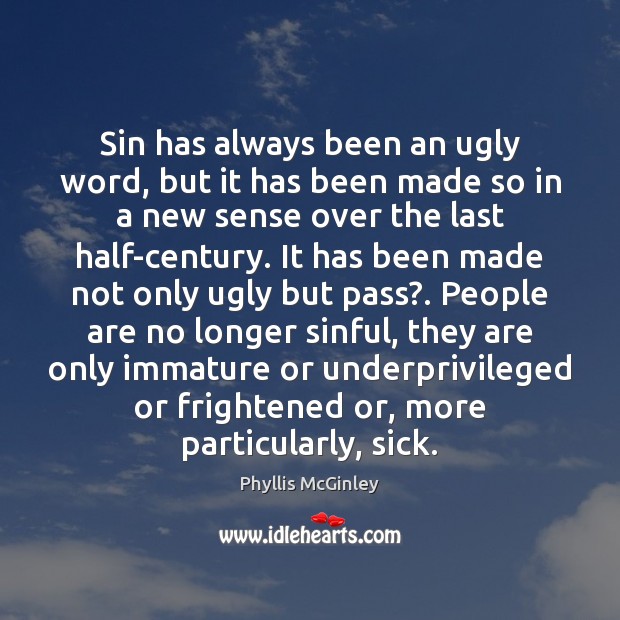 Sin has always been an ugly word, but it has been made Phyllis McGinley Picture Quote