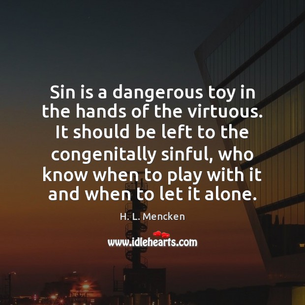Sin is a dangerous toy in the hands of the virtuous. It Image