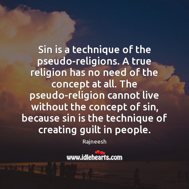Sin is a technique of the pseudo-religions. A true religion has no Guilt Quotes Image