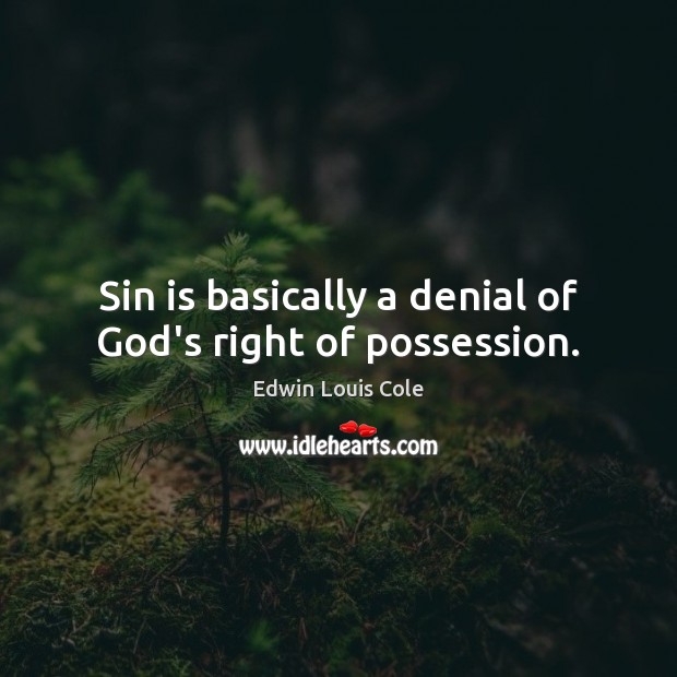 Sin is basically a denial of God’s right of possession. Image