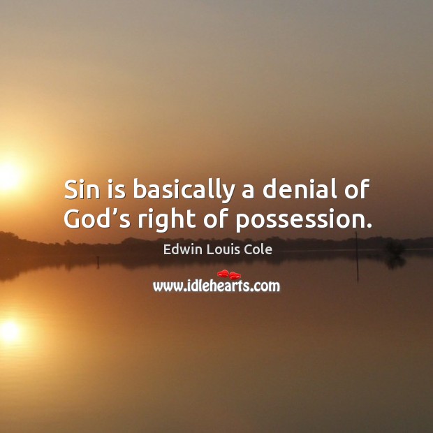 Sin is basically a denial of God’s right of possession. Image