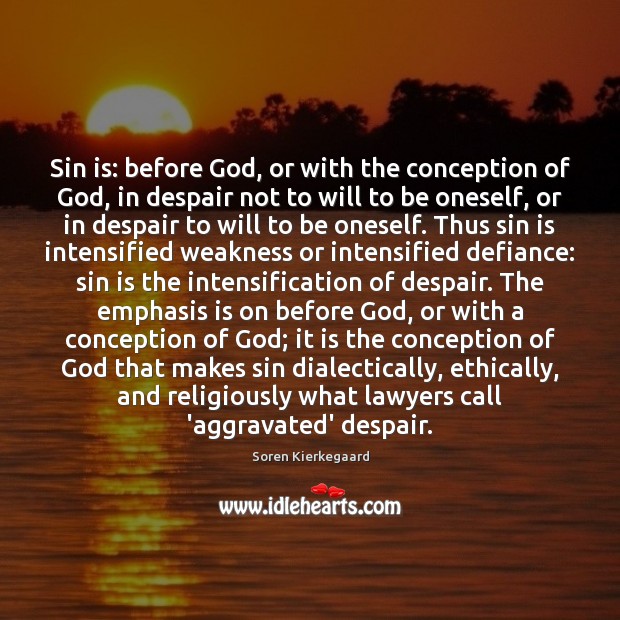 Sin is: before God, or with the conception of God, in despair Soren Kierkegaard Picture Quote