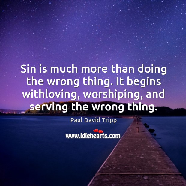 Sin is much more than doing the wrong thing. It begins withloving, Image