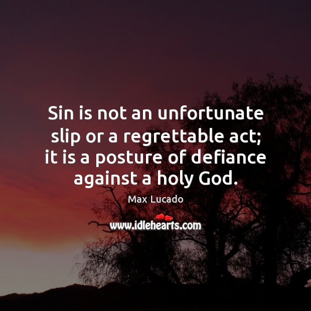 Sin is not an unfortunate slip or a regrettable act; it is Image