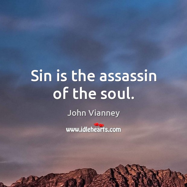 Sin is the assassin of the soul. John Vianney Picture Quote