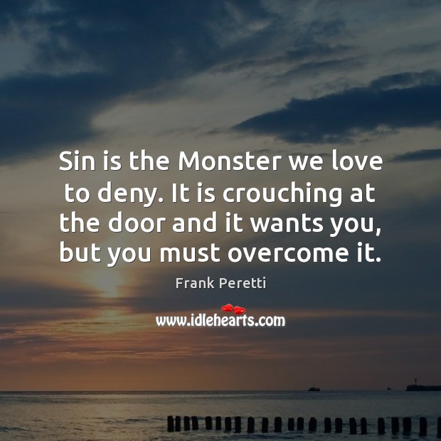 Sin is the Monster we love to deny. It is crouching at Image