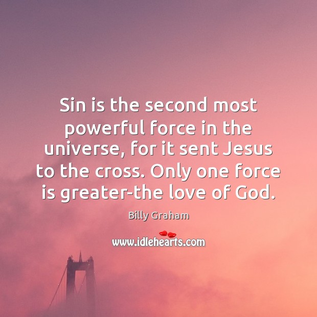 Sin is the second most powerful force in the universe, for it Image