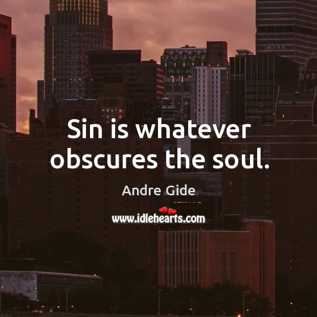 Sin is whatever obscures the soul. Andre Gide Picture Quote