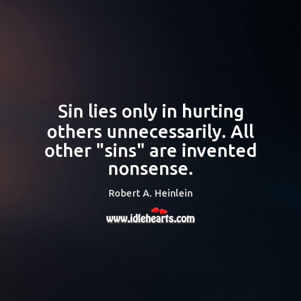 Sin lies only in hurting others unnecessarily. All other “sins” are invented nonsense. Image