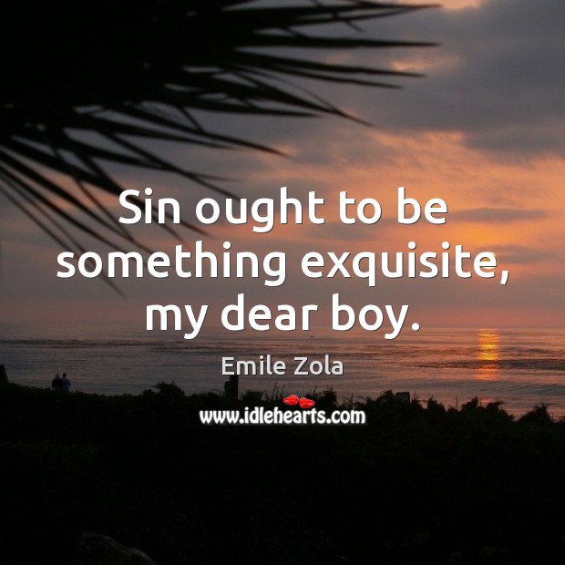 Sin ought to be something exquisite, my dear boy. Image