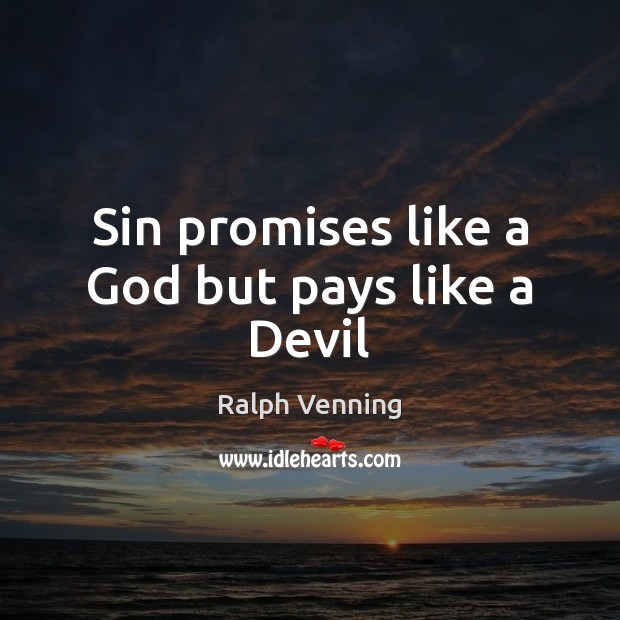 Sin promises like a God but pays like a Devil Ralph Venning Picture Quote