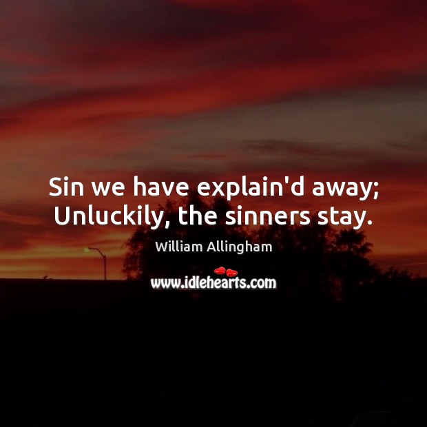 Sin we have explain’d away; Unluckily, the sinners stay. Image