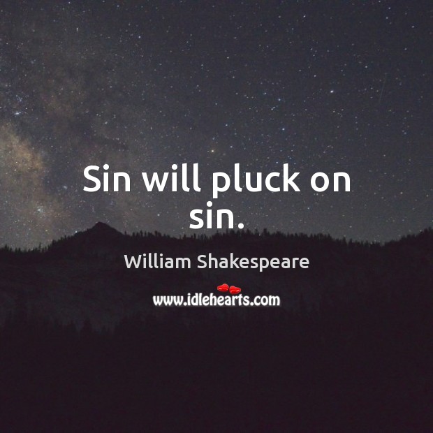 Sin will pluck on sin. Image